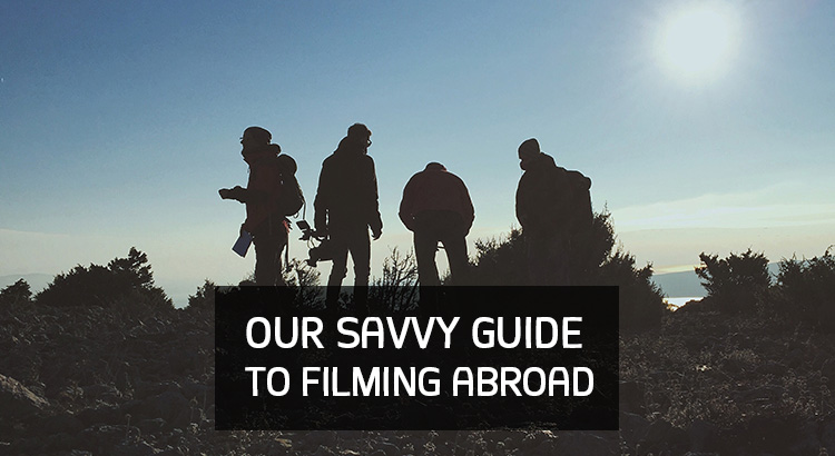 Our Savvy Guide to Filming Abroad